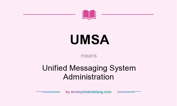 What does UMSA mean? It stands for Unified Messaging System Administration