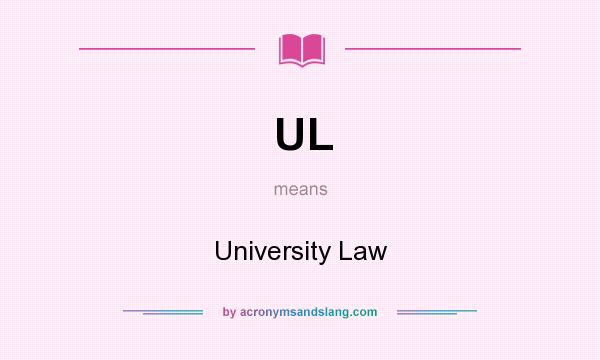 What does UL mean? It stands for University Law