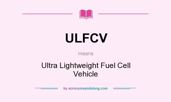 What does ULFCV mean? It stands for Ultra Lightweight Fuel Cell Vehicle