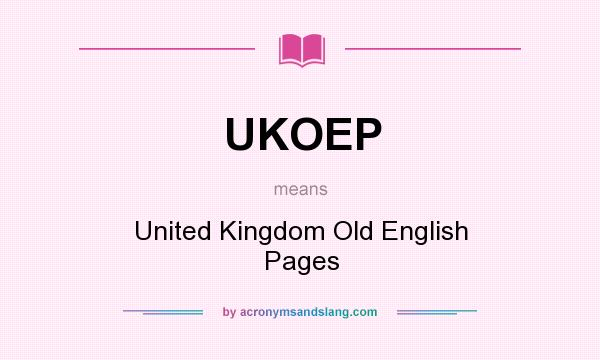 What does UKOEP mean? It stands for United Kingdom Old English Pages