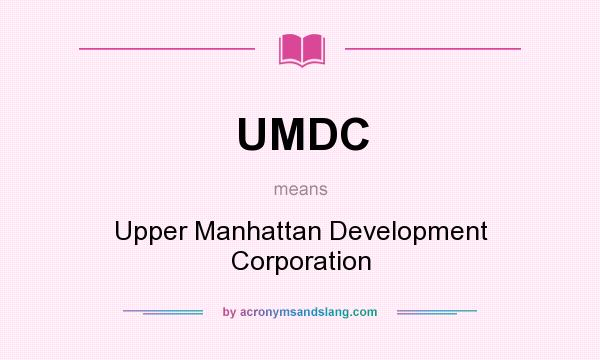 What does UMDC mean? It stands for Upper Manhattan Development Corporation