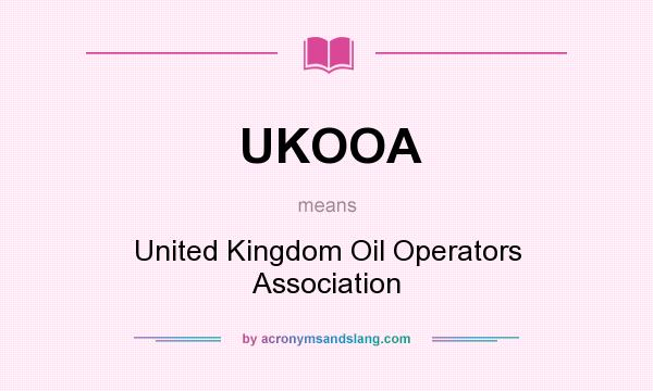 What does UKOOA mean? It stands for United Kingdom Oil Operators Association