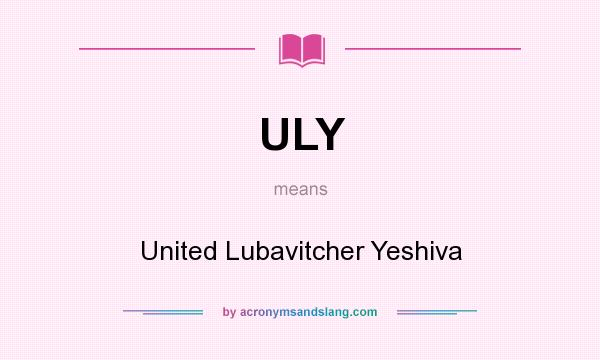 What does ULY mean? It stands for United Lubavitcher Yeshiva