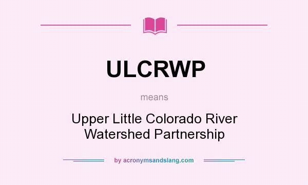 What does ULCRWP mean? It stands for Upper Little Colorado River Watershed Partnership
