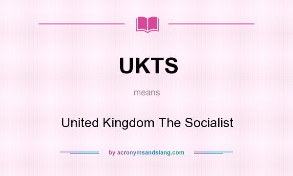 What does UKTS mean? It stands for United Kingdom The Socialist