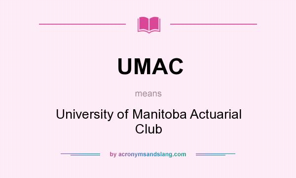 What does UMAC mean? It stands for University of Manitoba Actuarial Club