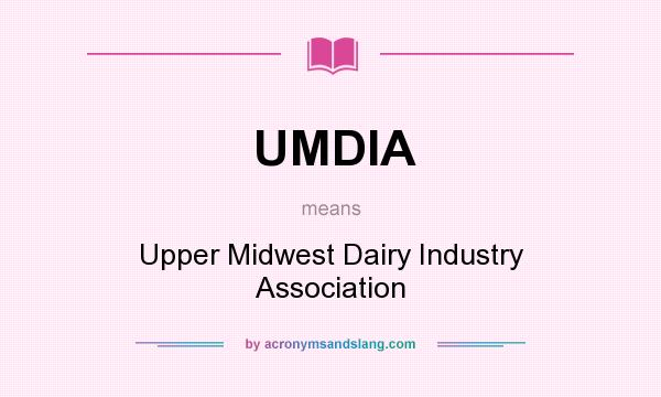 What does UMDIA mean? It stands for Upper Midwest Dairy Industry Association