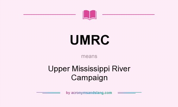 What does UMRC mean? It stands for Upper Mississippi River Campaign