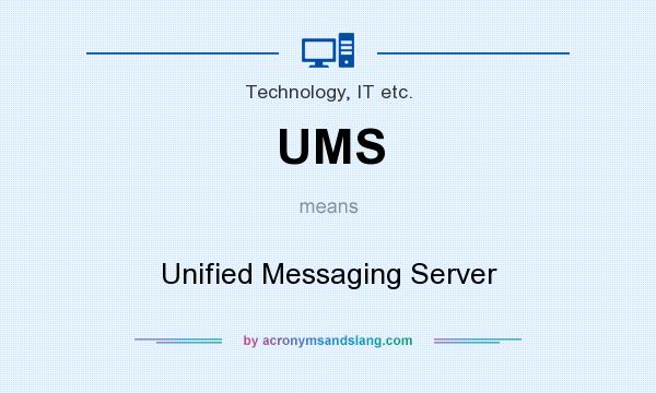 What does UMS mean? It stands for Unified Messaging Server