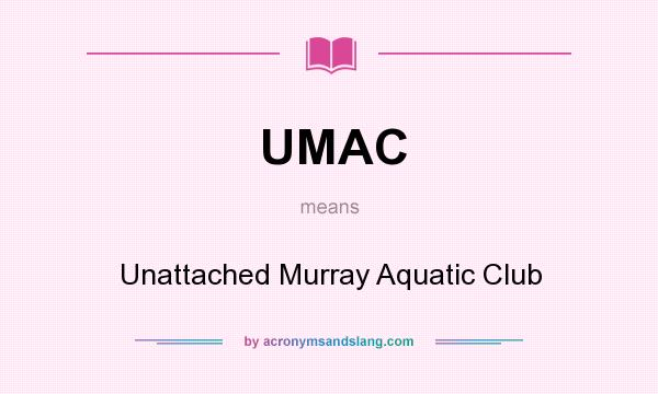 What does UMAC mean? It stands for Unattached Murray Aquatic Club