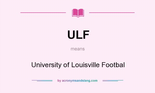 What does ULF mean? It stands for University of Louisville Footbal