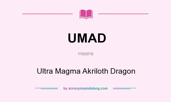 What does UMAD mean? It stands for Ultra Magma Akriloth Dragon