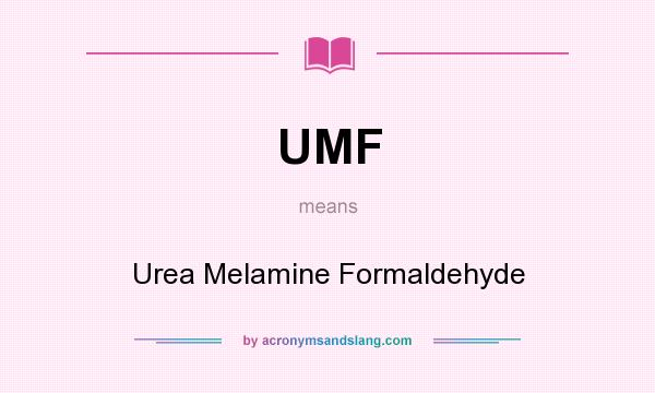 What does UMF mean? It stands for Urea Melamine Formaldehyde