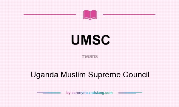 What does UMSC mean? It stands for Uganda Muslim Supreme Council
