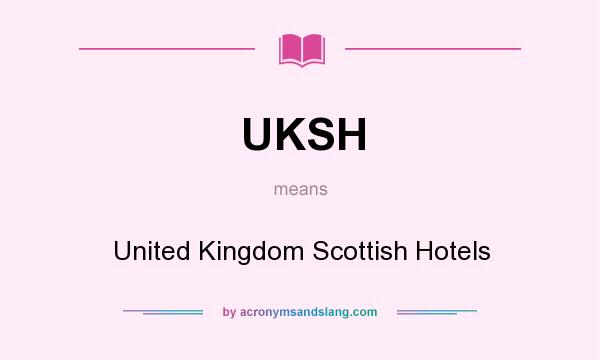 What does UKSH mean? It stands for United Kingdom Scottish Hotels