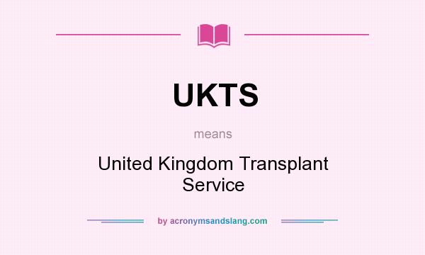 What does UKTS mean? It stands for United Kingdom Transplant Service