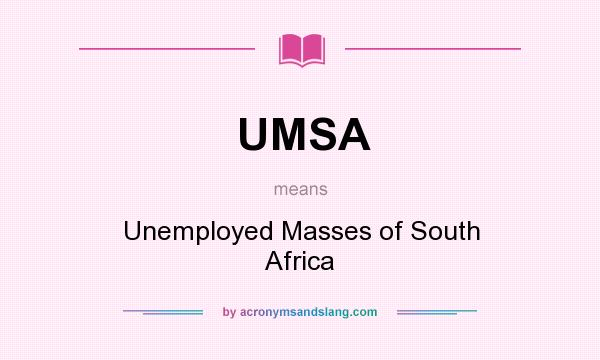 What does UMSA mean? It stands for Unemployed Masses of South Africa