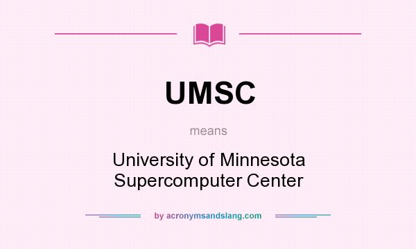 What does UMSC mean? It stands for University of Minnesota Supercomputer Center