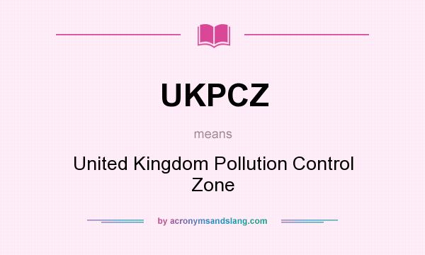 What does UKPCZ mean? It stands for United Kingdom Pollution Control Zone