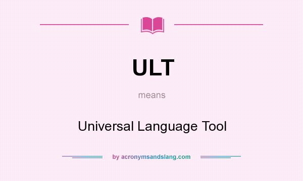 What does ULT mean? It stands for Universal Language Tool