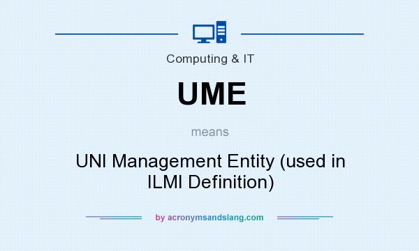 What does UME mean? It stands for UNI Management Entity (used in ILMI Definition)