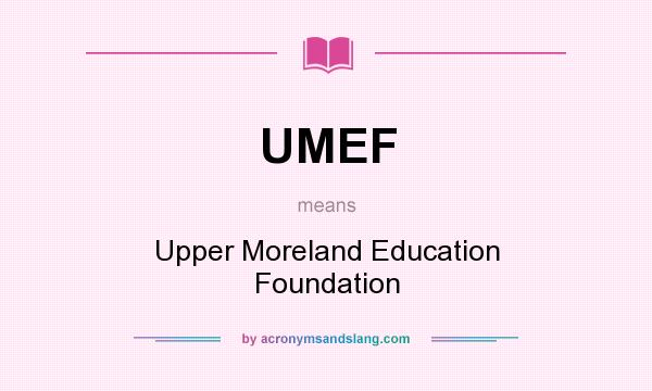 What does UMEF mean? It stands for Upper Moreland Education Foundation