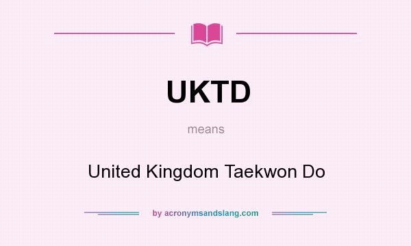 What does UKTD mean? It stands for United Kingdom Taekwon Do