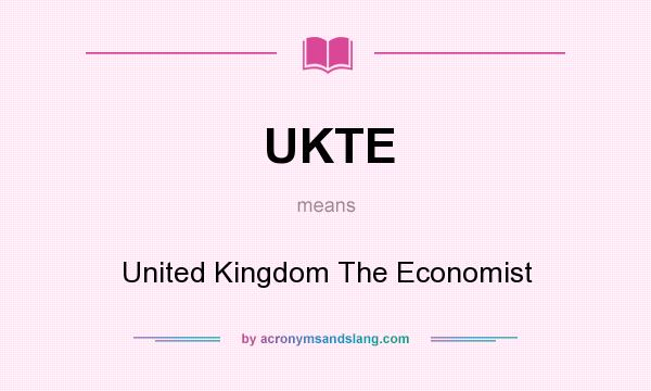 What does UKTE mean? It stands for United Kingdom The Economist
