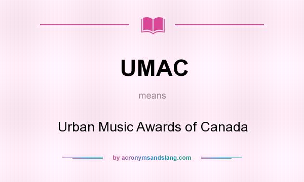 What does UMAC mean? It stands for Urban Music Awards of Canada