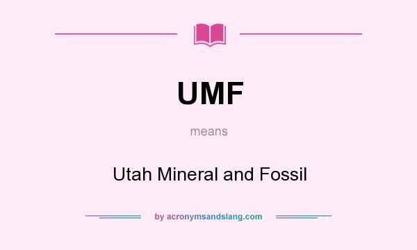 What does UMF mean? It stands for Utah Mineral and Fossil