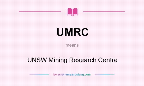 What does UMRC mean? It stands for UNSW Mining Research Centre
