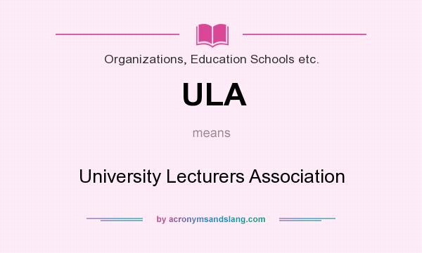 What does ULA mean? It stands for University Lecturers Association