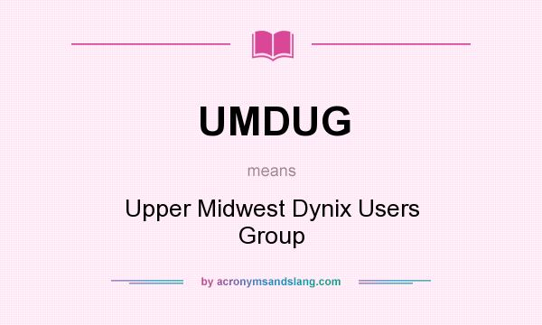 What does UMDUG mean? It stands for Upper Midwest Dynix Users Group