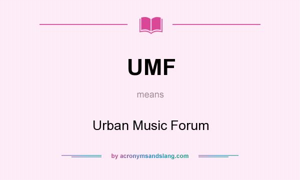 What does UMF mean? It stands for Urban Music Forum