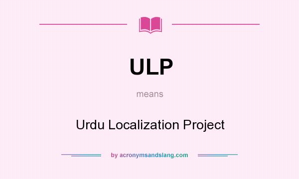 What does ULP mean? It stands for Urdu Localization Project