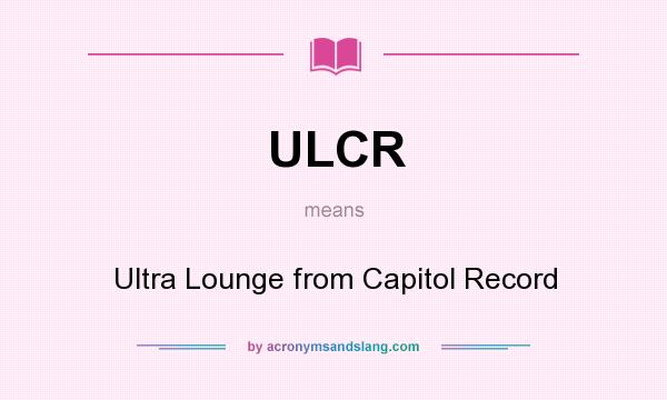 What does ULCR mean? It stands for Ultra Lounge from Capitol Record