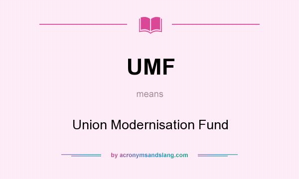 What does UMF mean? It stands for Union Modernisation Fund