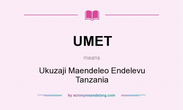 What does UMET mean? It stands for Ukuzaji Maendeleo Endelevu Tanzania