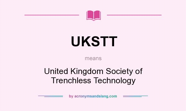 What does UKSTT mean? It stands for United Kingdom Society of Trenchless Technology