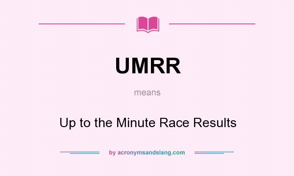 What does UMRR mean? It stands for Up to the Minute Race Results