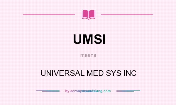 What does UMSI mean? It stands for UNIVERSAL MED SYS INC