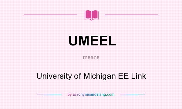 What does UMEEL mean? It stands for University of Michigan EE Link