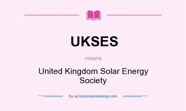 What does UKSES mean? It stands for United Kingdom Solar Energy Society