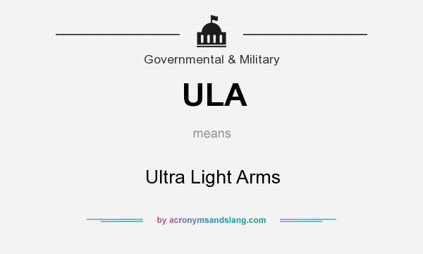 What does ULA mean? It stands for Ultra Light Arms