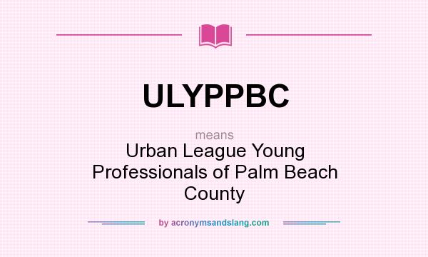 What does ULYPPBC mean? It stands for Urban League Young Professionals of Palm Beach County