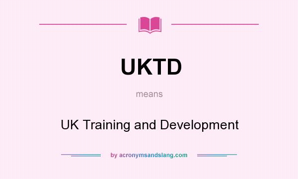 What does UKTD mean? It stands for UK Training and Development