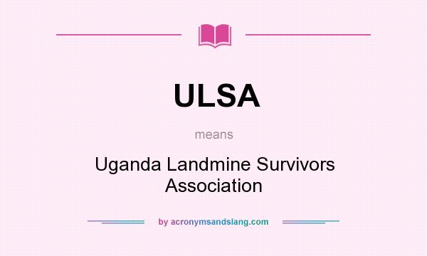 What does ULSA mean? It stands for Uganda Landmine Survivors Association