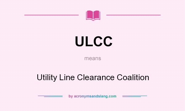 What does ULCC mean? It stands for Utility Line Clearance Coalition