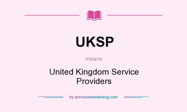 What does UKSP mean? It stands for United Kingdom Service Providers