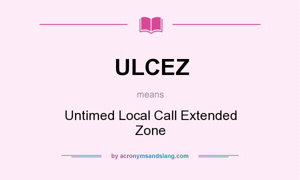 What does ULCEZ mean? It stands for Untimed Local Call Extended Zone